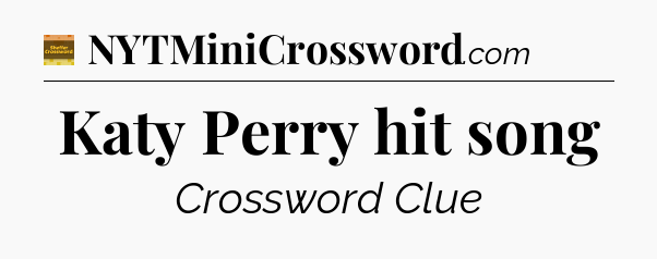 Katy Perry hit song - Eugene Sheffer Crossword
