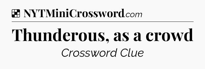Solution: Thunderous, as a crowd - NYT Crossword
