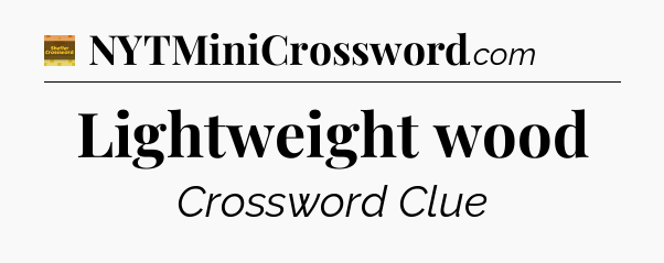 Lightweight wood - Eugene Sheffer Crossword