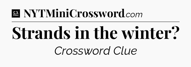 Strands in the winter - LA Times Crossword