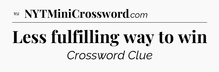 Less fulfilling way to win - WSJ Crossword