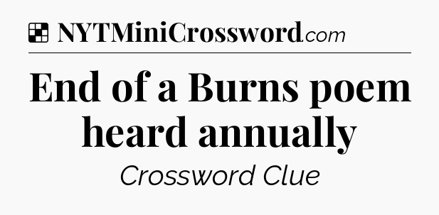 Solution: End of a Burns poem heard annually - NYT Crossword