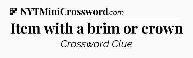 Solution: Item with a brim or crown - NYT Crossword