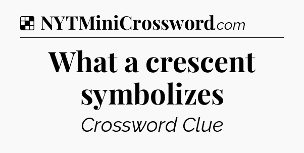 Solution: What a crescent symbolizes - NYT Crossword