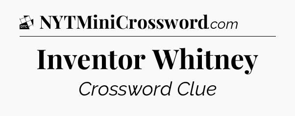 Inventor Whitney - Daily Themed Classic Crossword