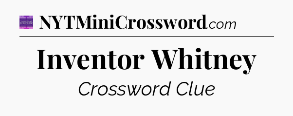 Inventor Whitney - Thomas Joseph Crossword