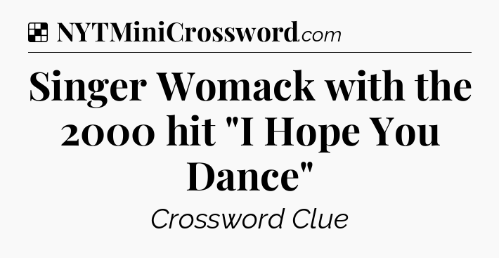 Solution: Singer Womack with the 2000 hit 