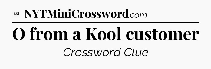 O from a Kool customer - WSJ Crossword