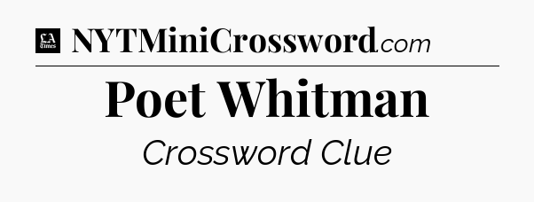 Poet Whitman - LA Times Crossword