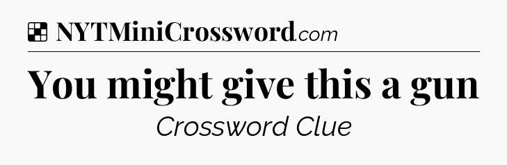 Solution: You might give this a gun - NYT Crossword