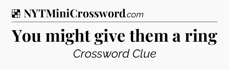 Solution: You might give them a ring - NYT Crossword