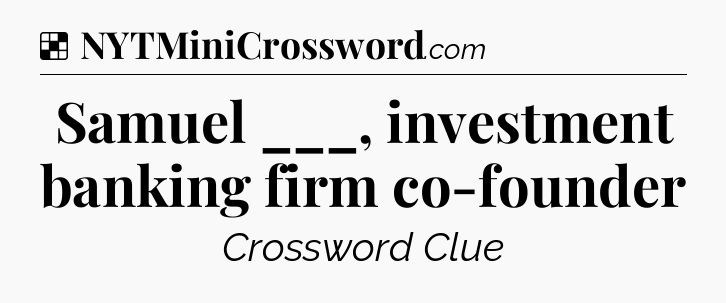 Solution: Samuel ___, investment banking firm co-founder - NYT Crossword