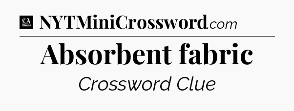 Absorbent fabric - LA Times Crossword