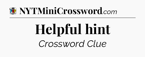 Helpful hint Crossword Clue