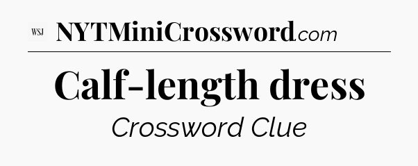 Calf-length dress - WSJ Crossword