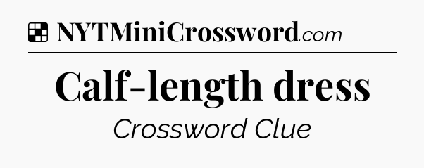 Solution: Calf-length dress - NYT Crossword