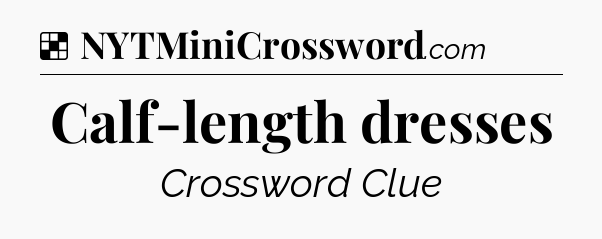 Solution: Calf-length dresses - NYT Crossword