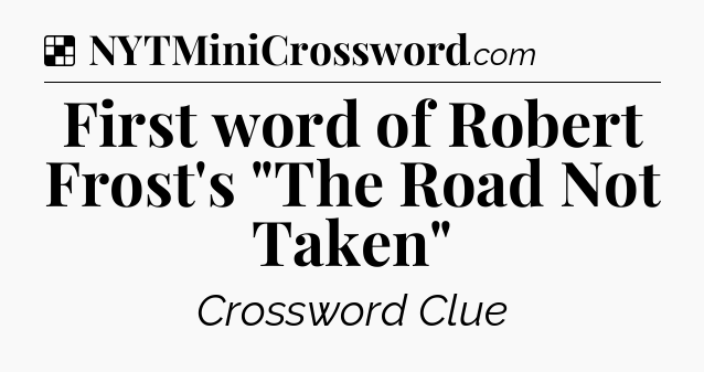 Solution: First word of Robert Frost's 