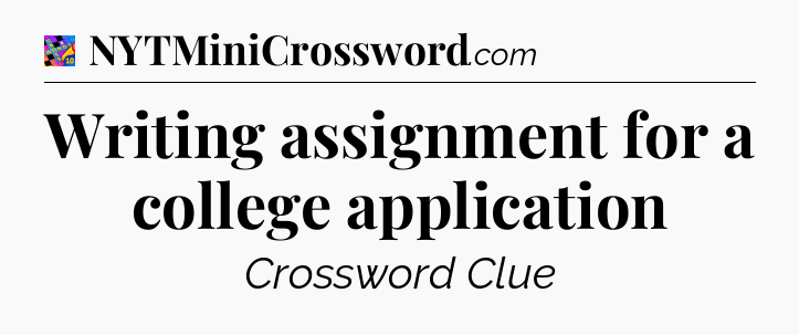 Writing assignment for a college application Crossword Clue