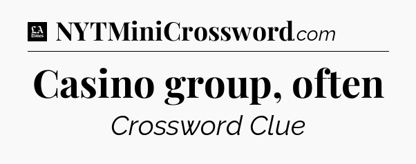 Casino group, often - LA Times Crossword