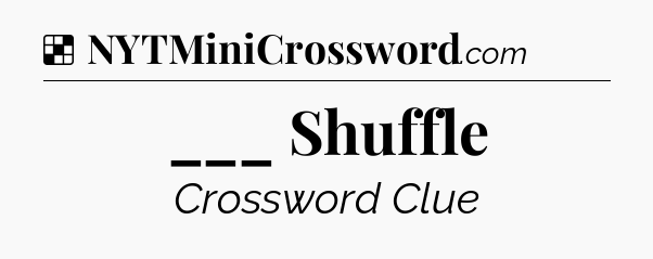 Solution: ___ Shuffle - NYT Crossword