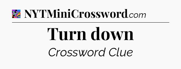 Turn down Crossword Clue