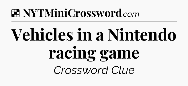 Solution: Vehicles in a Nintendo racing game - NYT Crossword