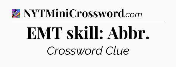 EMT skill: Abbr Crossword Clue
