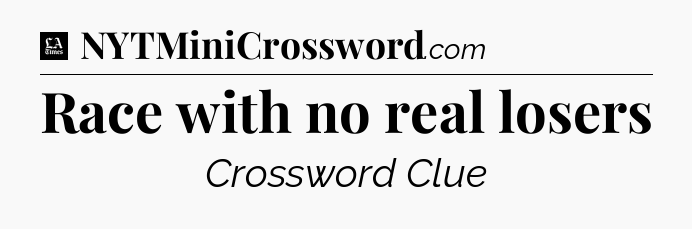 Race with no real losers - LA Times Crossword