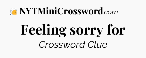 Feeling sorry for - 7 Little Words