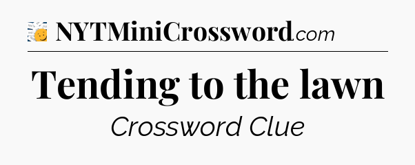 Tending to the lawn - 7 Little Words