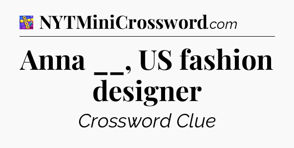 Anna __, US fashion designer Codycross