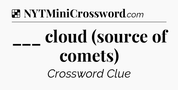 Solution: ___ cloud (source of comets) - NYT Crossword