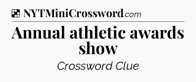Solution: Annual athletic awards show - NYT Crossword
