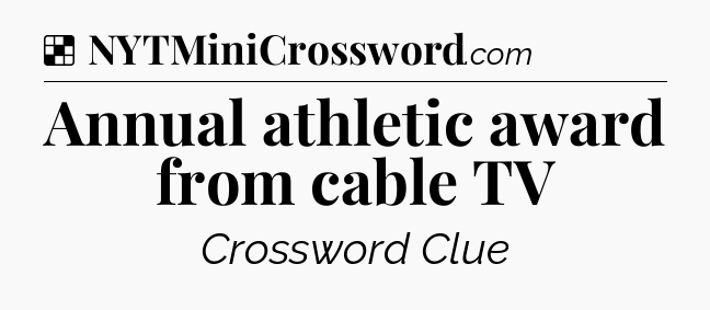 Solution: Annual athletic award from cable TV - NYT Crossword