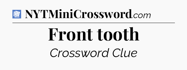 Front tooth Puzzle Page Crossword Clue