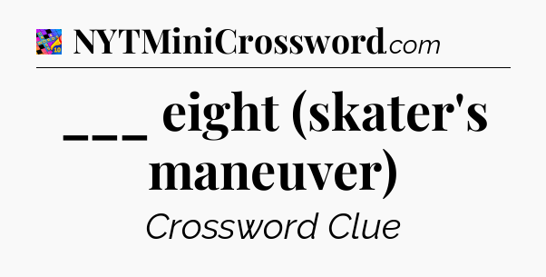 ___ eight (skater's maneuver) Crossword Clue