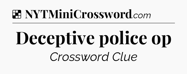 Solution: Deceptive police op - NYT Crossword