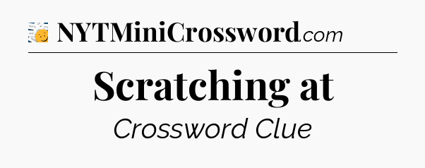 Scratching at - 7 Little Words