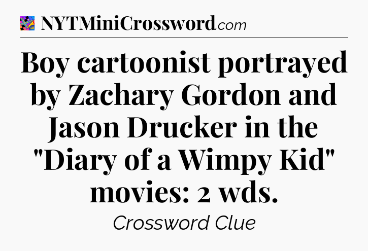 Boy cartoonist portrayed by Zachary Gordon and Jason Drucker in the 