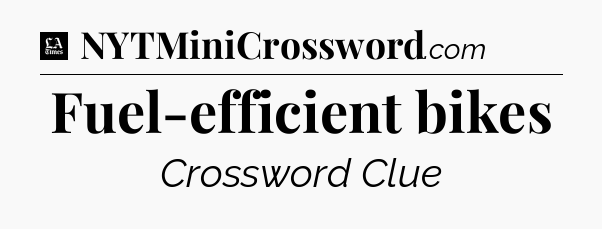 Fuel-efficient bikes - LA Times Crossword