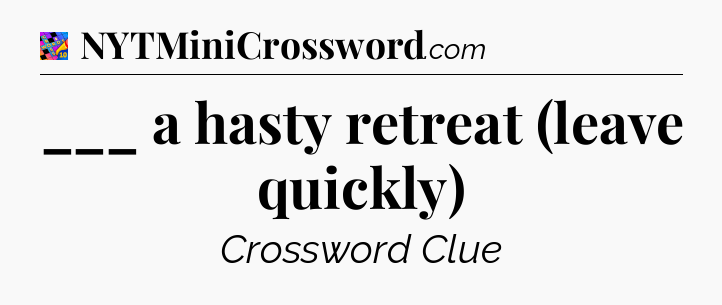 ___ a hasty retreat (leave quickly) Crossword Clue