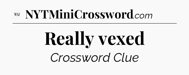 Really vexed - WSJ Crossword