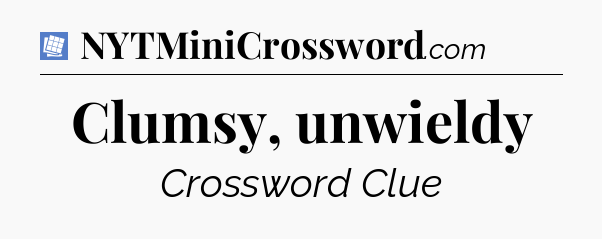 Clumsy, unwieldy Puzzle Page Crossword Clue