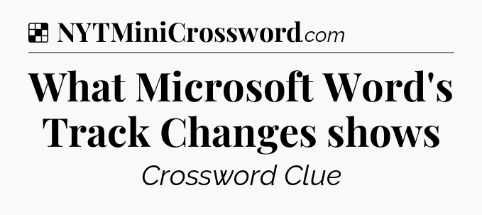 Solution: What Microsoft Word's Track Changes shows - NYT Crossword