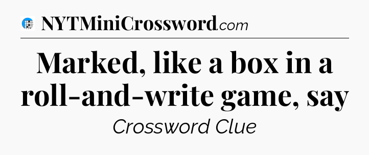 Marked, like a box in a roll-and-write game, say Crossword Clue