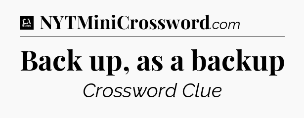 Back up, as a backup - LA Times Crossword