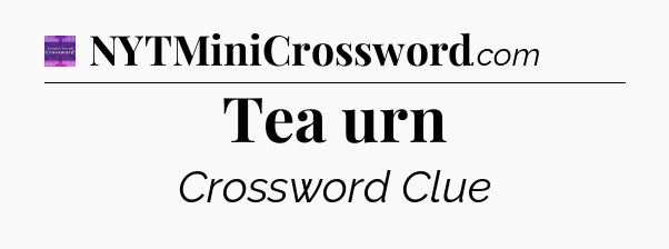 Tea urn - Thomas Joseph Crossword