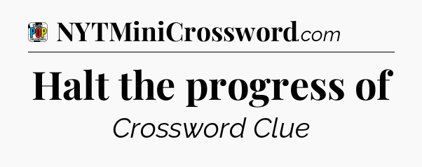 Halt the progress of Crossword Clue