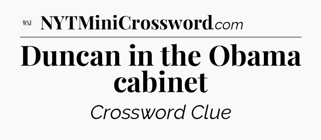 Duncan in the Obama cabinet - WSJ Crossword